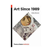 Art Since 1989 (World of Art). Kelly Grovier (english)