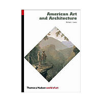 Книга American Art and Architecture (World of Art). Michael J. Lewis (english)
