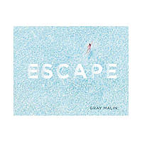 Escape. Photographs by Gray Malin. Gray Malin (english)