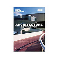 Architecture: The Whole Story. Denna Jones (english)