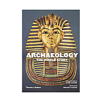 Archaeology: The Whole Story. Paul Bahn (english)