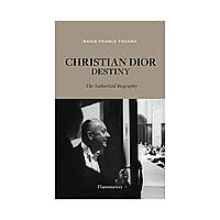 Christian Dior: Destiny. The Authorized Biography. Marie-France Pochna (english)