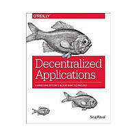 Decentralized Applications: Harnessing Bitcoin's Blockchain Technology. 1st Ed. Siraj Raval (english)