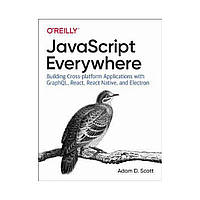 JavaScript Everywhere. 1st Ed. Adam D. Scott (english)