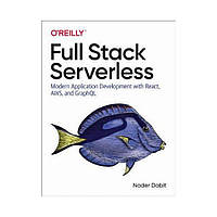 Full Stack Serverless. 1st Ed. Nader Dabit (english)