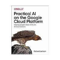 Practical AI on the Google Cloud Platform. 1st Ed. Micheal Lanham (english)
