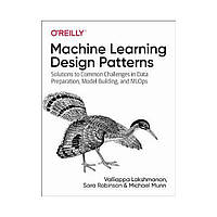 Machine Learning Design Patterns. 1st Ed. Valliappa Lakshmanan (english)