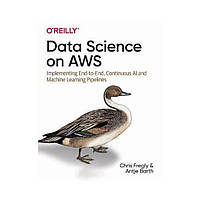 Data Science on AWS. 1st Ed. Chris Fregly, Antje Barth (english)