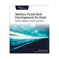 Modern Front-End Development for Rails: Hotwire, Stimulus, Turbo, and React. 1st Ed. Noel Rappin