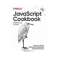 JavaScript Cookbook: Programming the Web. 3rd Ed. Adam Scott, Matthew Macdonald (english)