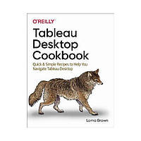 Tableau Desktop Cookbook. 1st Ed. Lorna Brown (english)