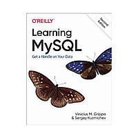 Learning MySQL: Get a Handle on Your Data. 2nd Ed. Vinicius M. Grippa, Sergey Kuzmichev (english)