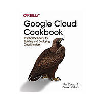 Google Cloud Cookbook. 1st Ed. Rui Costa, Drew Hodun (english)