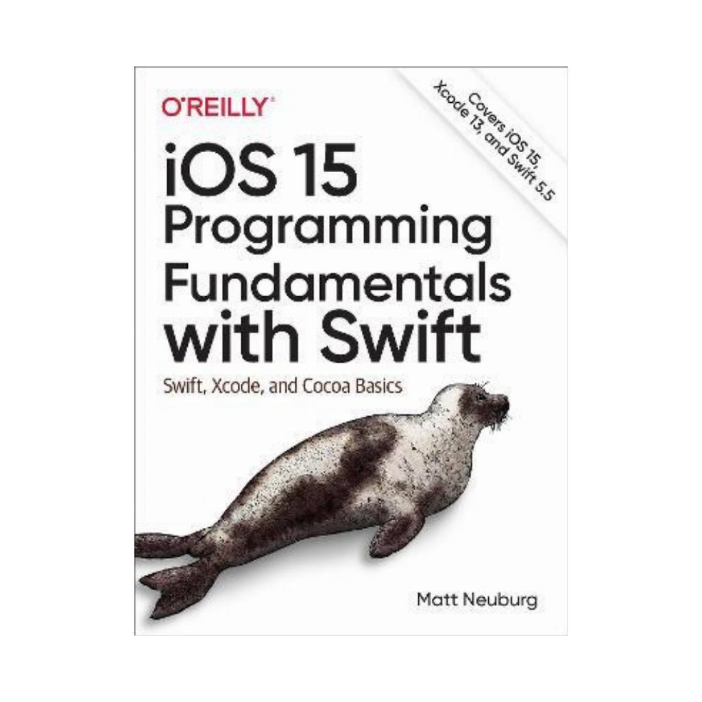 IOS 15 Programming Fundamentals with Swift: Swift, Xcode, and Cocoa Basics. 1st Ed. Matt Neuberg