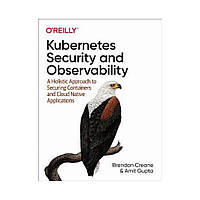 Kubernetes Security and Observability. 1st Ed. Brendan Creane, Amit Gupta (english)