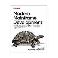 Modern Mainframe Development: COBOL, Databases, and Next-Generation Approaches. 1st Ed. Tom Taulli