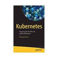 Kubernetes: Preparing for the CKA and CKAD Certifications. 1st Ed. Philippe Martin (english)