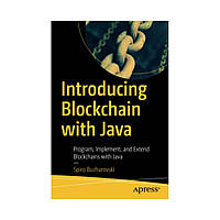 Introducing Blockchain with Java. 1st Ed. Spiro Buzharovski (english)