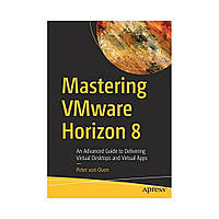 Mastering VMware Horizon 8. 1st Ed. Peter von Oven (english)