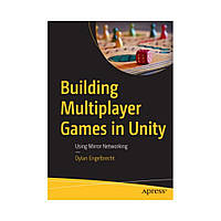 Building Multiplayer Games in Unity: Using Mirror Networking. 1st Ed. Dylan Engelbrecht (english)