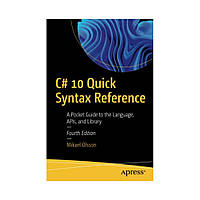 C# 10 Quick Syntax Reference. 4th Ed. Mikael Olsson (english)