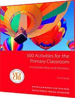 500 Activities for the Primary Classroom. Посібник викладача англійської мови. Macmillan