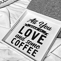Деревянный поднос с принтом All you need love and some coffee