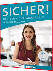Sicher!: Ubungsgrammatik. B1+C1. Hueber. Посібник з граматики німецької мови