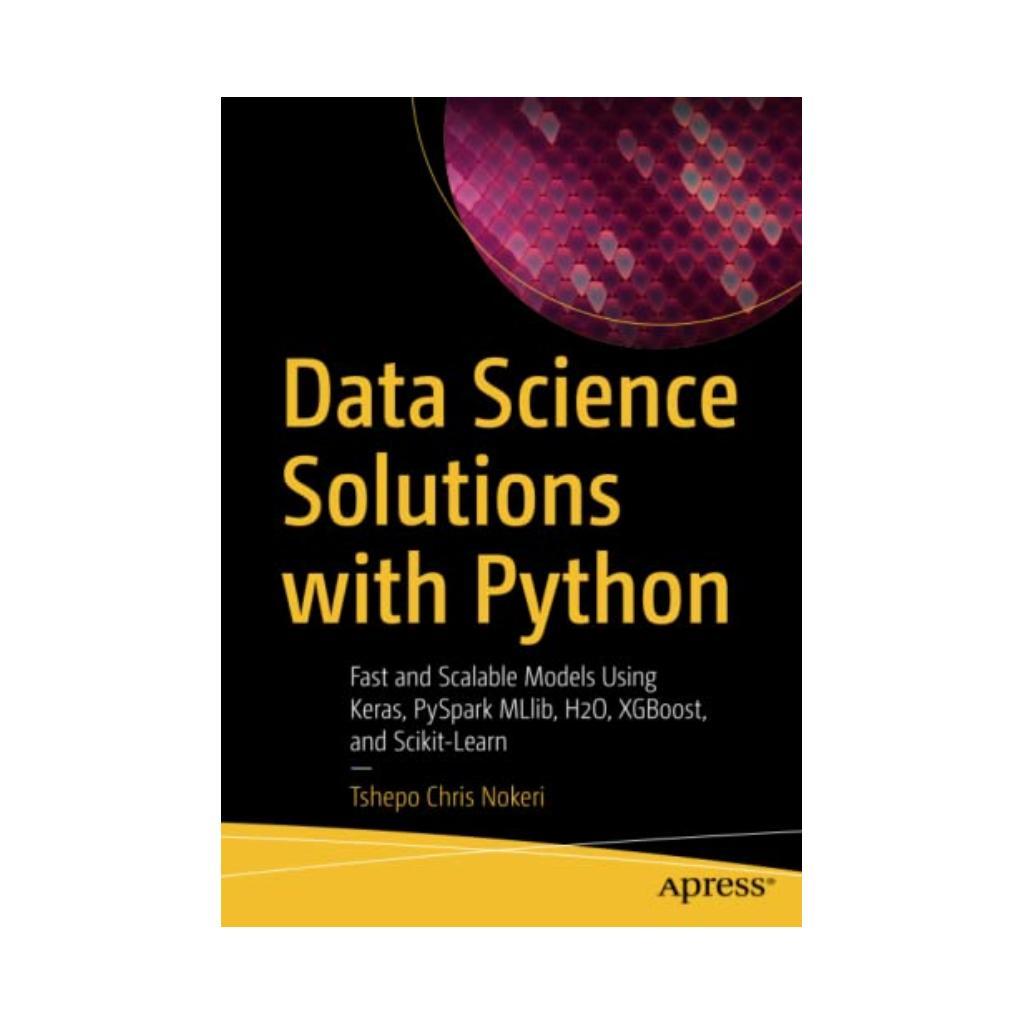 Книга Data Science Solutions With Python. 1st Ed. Tshepo Chris Nokeri ...