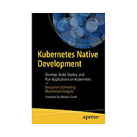 Kubernetes Native Development. 1st Ed. Benjamin Schmeling, Maximilian Dargatz (english)