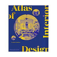 Atlas of Interior Design. Dominic Bradbury (english)