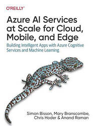 Azure AI Services at Scale for Cloud, Mobile, and Edge. Building Intelligent Apps with Azure Cognitive Service