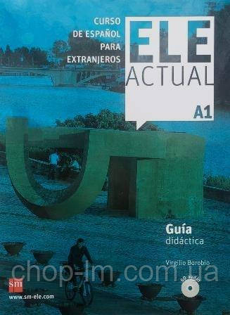 ELE ACTUAL A1 Guía Didáctica + CD audio (Virgilio Borobio) / Книга для вчителя