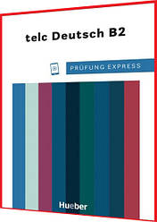 Prufung Express - telc Deutsch B2. Книга з підготовки до іспиту з німецької мови. Hueber