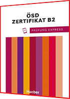 Prüfung Express - ÖSD Zertifikat B2 Übungsbuch. Книга з підготовки до іспиту з німецької мови. Hueber