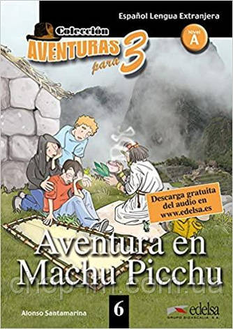 Aventuras para 6 (A2) Aventura en Machu Picchu (Alonso Santamarina) Edelsa / Книга для читання, фото 1