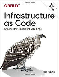 Infrastructure as Code: Dynamic Systems for the Cloud Age 2nd Edition. Kief Morris