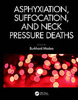 Asphyxiation,Suffocation, and Neck Pressure Deaths by Burkhard Madea 2022