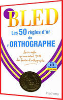 BLED: Les 50 Règles d'or de l'orthographe. Книга з граматики французької мови. Hachette