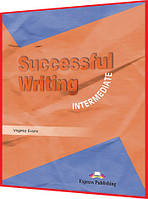 Successful Writing Intermediate. Student's Book. Книга з англійської мови. Підручник. Express Publishing
