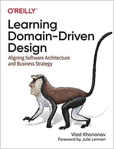 Learning Domain-Driven Design: Aligning Software Architecture and Business Strategy Vlad Khononov