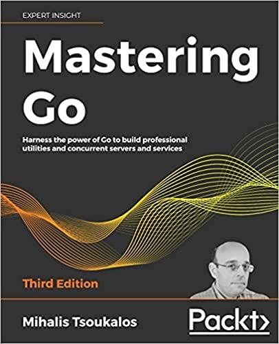 Mastering Go: Harness the power of Go to build professional utilities and concurrent servers and services, 3rd