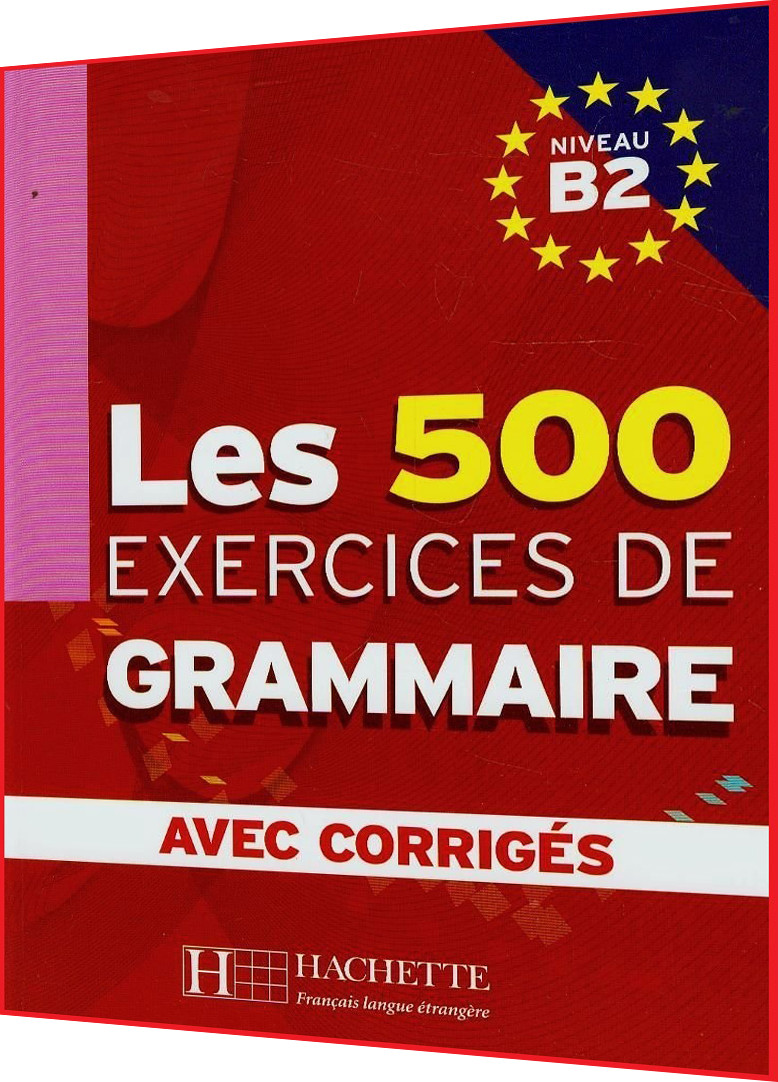 Les 500 Exercices de Grammaire B2: Livre+corrigés. Книга з граматики французької мови. Hachette