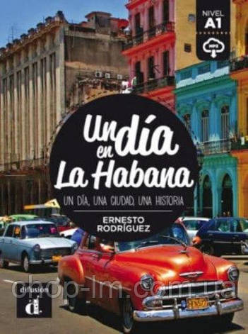 Un día en La Habana con Mp3 Descargable (Nivel A1) Ernesto Rodríguez / Книга для чтения, фото 1