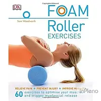 Woodworth, S. Foam Roller Exercises: Relieve Pain*Prevent Injury*Improve Mobility