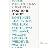 Epictetus, Seneca, Marcus Aurelius Penguin Great Ideas: How To Be a Stoic