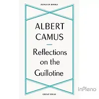 Camus, A. Penguin Great Ideas: Reflections on the Guillotine