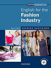 Учебник с диском Express Series English for the Fashion Industry, Mary E. Ward | OXFORD