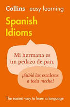 Collins Easy Learning: Spanish Idioms / Словник фразеологізмів і цитат іспанської мови