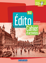 Edito 4e Edition B2 Cahier d`exercices + didierfle.app (Didier) / Робочий зошит з французької мови